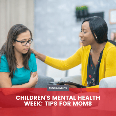 Children's Mental Health Week: Tips for Moms